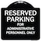 Signmission Designer Series-Reserved Parking For Administrative Personnel Only, 18" x 18", BW-1818-9764 A-DES-BW-1818-9764 - alternate 1